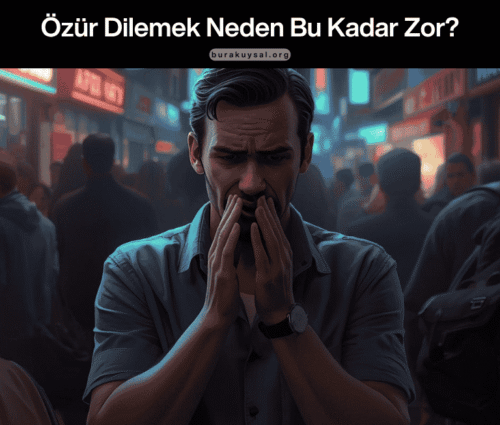 Özür Dilemek Neden Bu Kadar Zor Özür Dilemek Neden Bu Kadar Zor