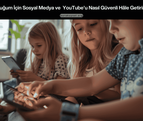 Çocuğum İçin Sosyal Medya ve YouTube'u Nasıl Güvenli Hâle Getiririm