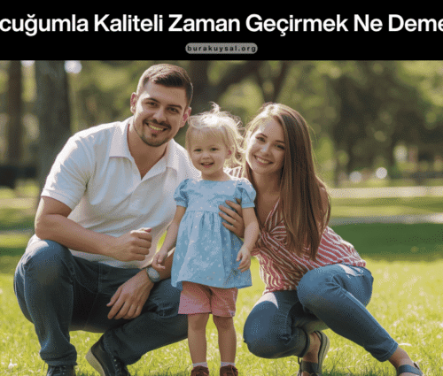 Çocuğumla Kaliteli Zaman Geçirmek Ne Demek