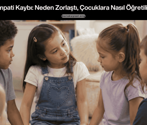 Empati Kaybı Neden Zorlaştı, Çocuklara Nasıl Öğretilir